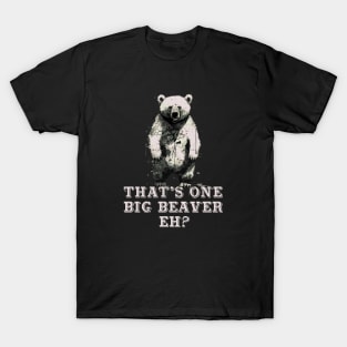 That's One Big Beaver, Eh? Bear T-Shirt